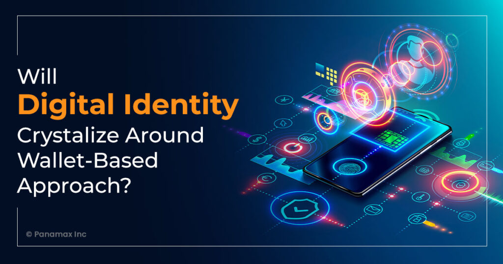 Digital Identity Crystalize Around Wallet-Based Approach